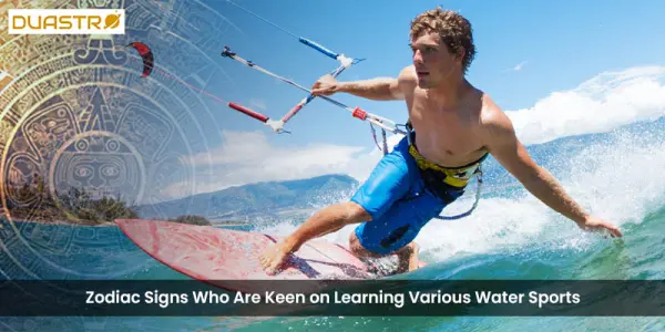 Zodiac Signs Who Are Keen on Learning Various Water Sports